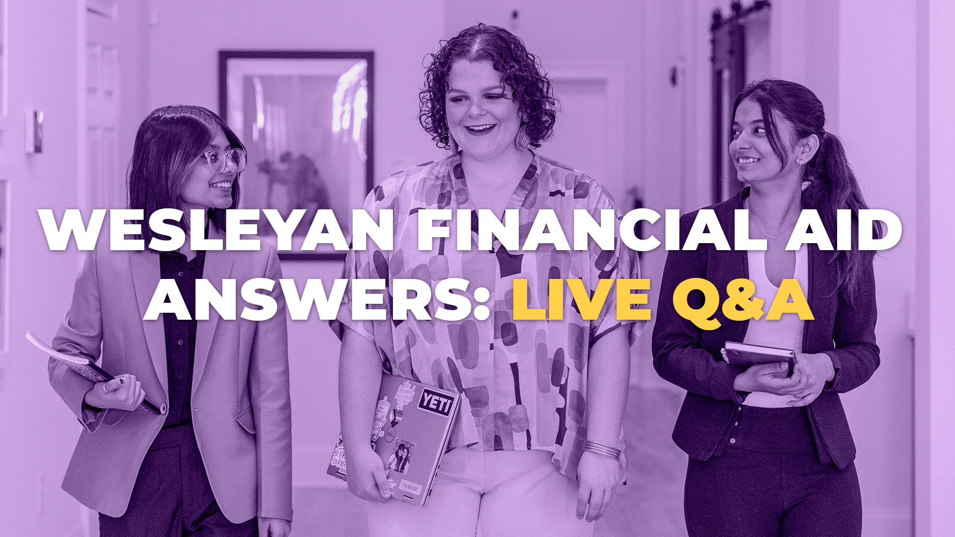 Financial Aid Q&A 1080p Three students walking together in a hallway, smiling and holding notebooks, with a purple overlay and bold text reading “Wesleyan Financial Aid Answers: Live Q&A.”